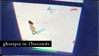 ghostpia in 15seconds
